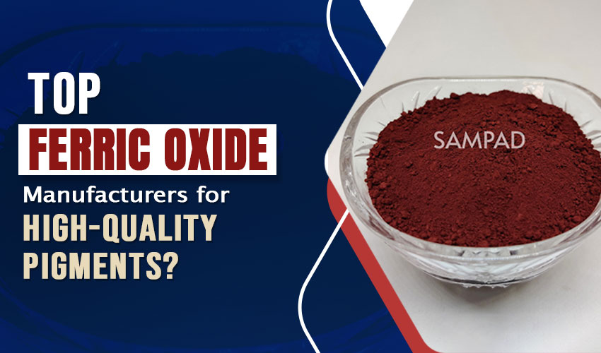 Top Ferric Oxide Manufacturers for High-Quality Pigments? Top Ferric Oxide Manufacturers for High-Quality Pigments?